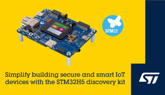 STMicroelectronics Unveils STM32H5 Discovery Kit for Secure, Smart, and Connected Devices